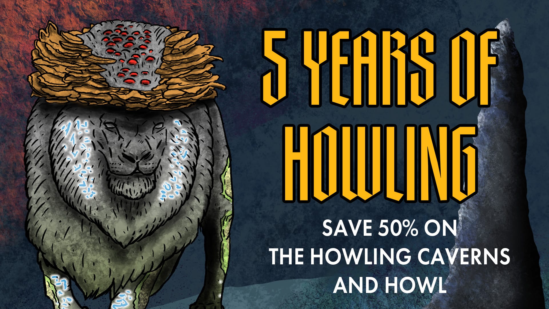 5 Years of Howling. Save 50% on The Howling Caverns and HOWL. A massive stone lion covered in glowing lichen, sigils, and fungi patrols a deep cave.